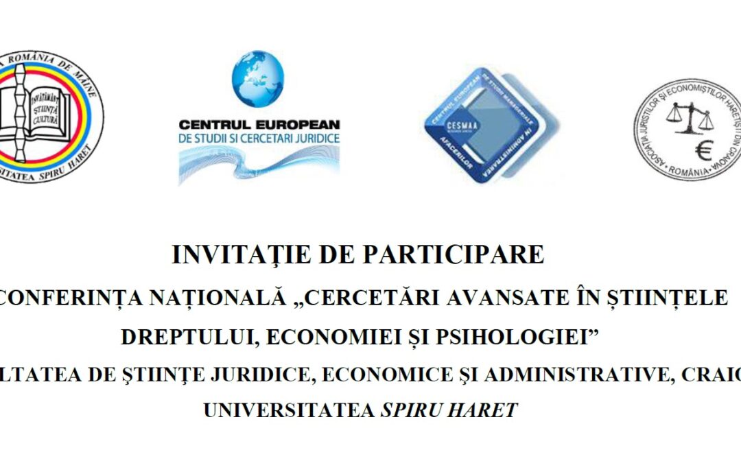 CONFERINȚA NAȚIONALĂ „CERCETĂRI AVANSATE ÎN ȘTIINȚELE DREPTULUI, ECONOMIEI ȘI PSIHOLOGIEI”